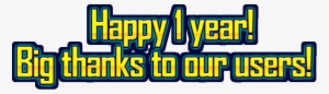 Happy 1 Year Big Thanks To Our Users - Anniversary