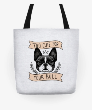 Too Cute For Your Bull Tote - Too Cute For Your Bull (french Bulldog) Tote Bag: Funny