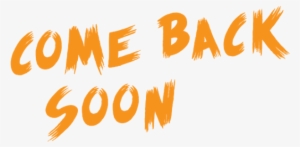 Come Back Soon Png