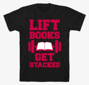 Lift Books, Get Stacked Mens T-shirt - Big Dick Energy Shirt