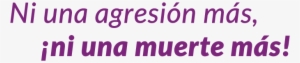 Ni Una Agresión Más, ¡ni Una Muerte Más - Parallel