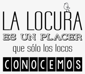Frases De Locura - Frase La Locura Es Un Placer Que Solo Los Locos Conocemos