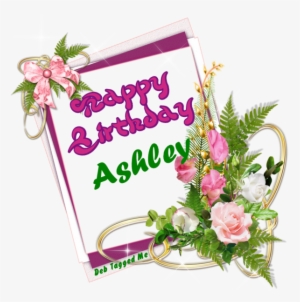 Happy Birthday Ashley With Flowers