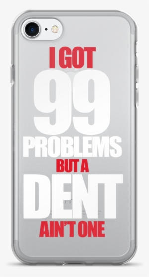 "i Got 99 Problems" Iphone 7/7 Plus - Phone Cases Iphone 7 For Brother And Sister