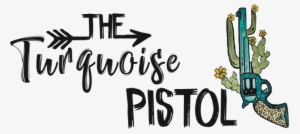 The Turquoise Pistol - Turquoise Pistol Boutique