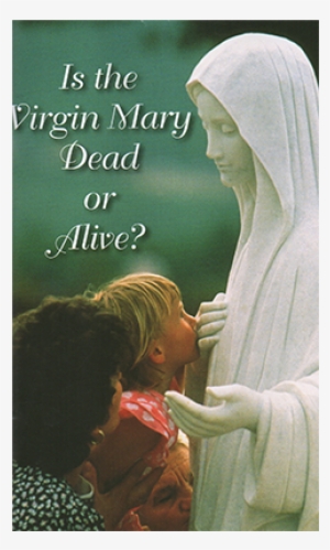 Is The Virgin Mary Dead Or Alive English - Virgin Mary Dead Or Alive