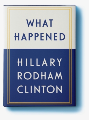 Former Presidential Candidate, Hillary Rodham Clinton - Happened - The Full Summary And Analysis: