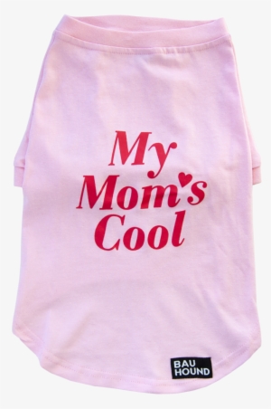 Dog T-shirt, My Moms Cool - Dog