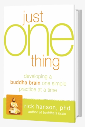 Just One Thing: Developing A Buddha Brain One Simple