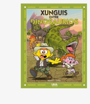 Xunguis Entre Dinosaurios, La Aventura Más Prehistórica - Xunguis 28. Dinosaurios Y Xunguis [book]