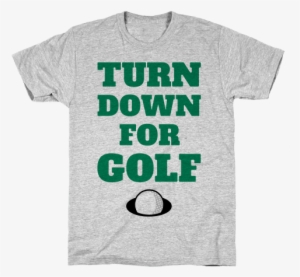 Turn Down For Golf Mens T-shirt - Garden T Shirts