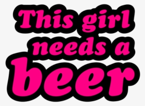 This Girl Needs A Beer - Girl Needs A Beer