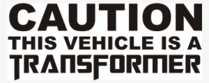 Caution This Vehicle Is A Transformer Car Decal - Caution Do Not Enter Sign
