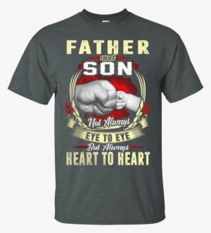 Father And Son Not Always Eye To Eye But Always Heart - Dad T-shirt Father & Son Friends
