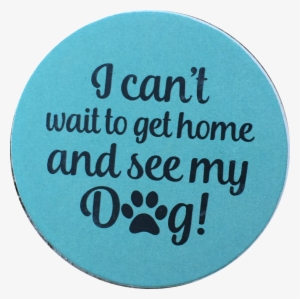 I Can't Wait To Get Home And See My Dog Paw Print Auto