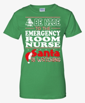 Be Nice To The Emergency Room Nurse Santa Is Watching - Nice To The Nurse Santa Is Watching