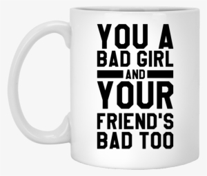 You A Bad Girl Mug - Mug