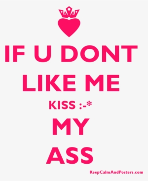 If U Dont Like Me Kiss - If U Dont Like Me Kiss My Ass