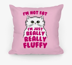 Pillow14in Whi Z1 T I M Not Fat I M Just - Am Not Fat I M Fluffy