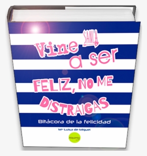 Bitácora De La Felicidad Es El Diario De Un Viaje, - Happiness