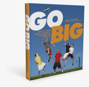 They Love And Use That Platform For A Cause Greater - Go Big: Make Your Shot Count