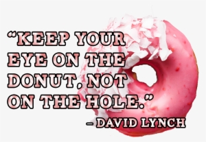 Keep Your Eye On The Donut, Not On The Hole - Keep Your Eye On The Donut Not