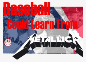 Baseball Could Learn From Metallica - Metallica
