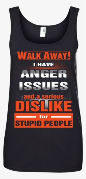 Walk Away I Have Anger Issues And A Serious Dislike - Birthday On 20 November