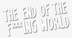 The End Of The F***ing World Image - End Of The F *** Ing World