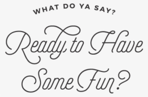 Ready To Have Fun - Have Fun Png