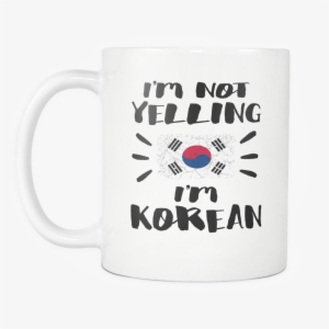 I'm Not Yelling I'm Korean Flag