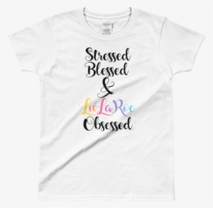 Stressed Blessed & Lularoe Obsessed Black Logo Ladies - Adult