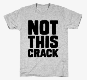 Not This Crack Mens T-shirt - Millennial Shirts