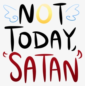 Not Today Satan Png