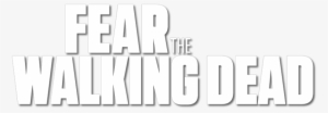 Fear The Walking Dead Logo Png - Fear The Walking Dead Png