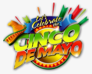 Let's Celebrate The Cinco De Mayo - Cinco De Mayo May 5 2017