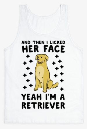 Then I Licked Her Face, I'm A Retriever Tank Top - Top