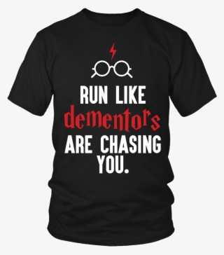 Harry Potter Run Like Dementors Are Chasing You - Harry Is My Homeboy