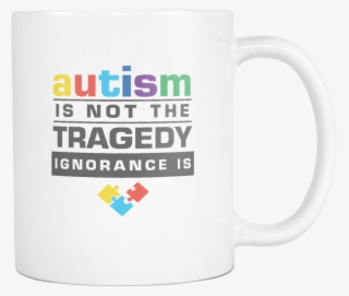 Autism Is Not The Tragedy Ignorance Is Autism Awareness - 15 Oz. In N Out Burger Ceramic Coffee Mug