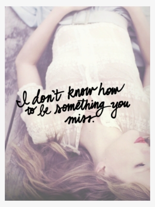 #taylor Swift Lyrics #last Kiss #miss #something #know - Don T Know How To Be Something You Miss