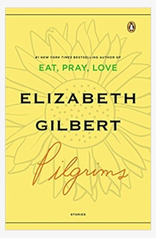 Please Note - Pilgrims By Elizabeth Gilbert