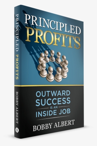 Outward Success Is An Inside Job - Principled Profits By Bobby Albert