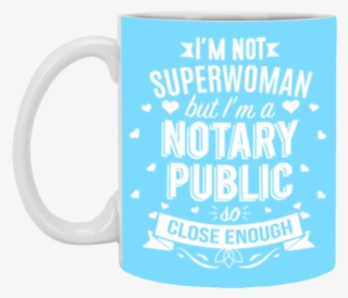I'm Not Superwoman But I'm A Notary Public 11 Oz Mug