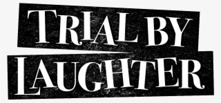 Trial By Laughter Trial By Laughter - Trial By Laughter