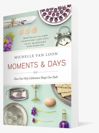 Moments And Days - Moments & Days: How Our Holy Celebrations Shape
