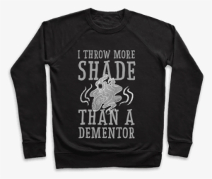 I Throw More Shade Than A Dementor Pullover