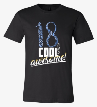 Cool And Awesome' 18th Birthday Tshirt - Fuck Her Right Inthe Pussy