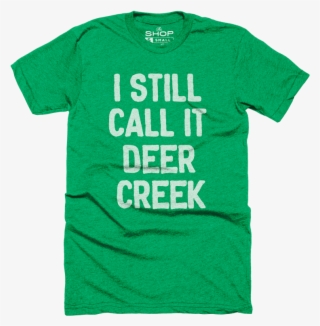 Still Call It Deer Creek Shirt
