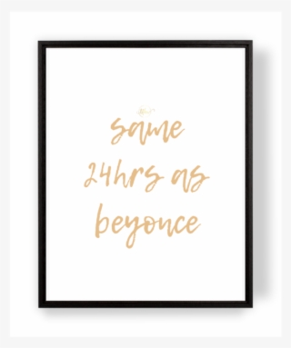Same 24hrs As Beyonce Print Same 24hrs As Beyonce Print