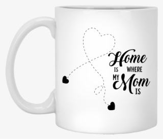 "home Is Where My Mom Is" Coffee Mug - Dear Dad Thanks For Putting Up